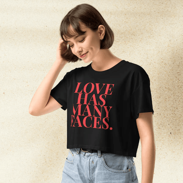 Love Has Many Faces Crop Top | Inspirational Quote Shirt | Aesthetic Graphic Tee for Women - BestShirtz