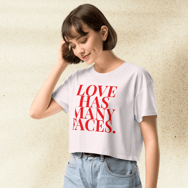 Love Has Many Faces Crop Top | Inspirational Quote Shirt | Aesthetic Graphic Tee for Women - BestShirtz