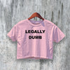 Legally Dumb Crop Top Y2K Crop Tee Statement Shirt Stupid People Gift - bestshirtz#
