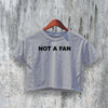 Not A Fan Crop Top Y2K Crop Tee Statement Shirt Fun Woman Gift - bestshirtz#