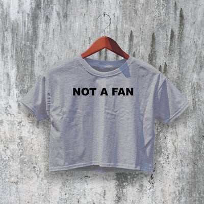 Not A Fan Crop Top Y2K Crop Tee Statement Shirt Fun Woman Gift - bestshirtz#