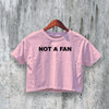 Not A Fan Crop Top Y2K Crop Tee Statement Shirt Fun Woman Gift - bestshirtz#