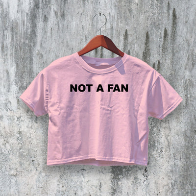 Not A Fan Crop Top Y2K Crop Tee Statement Shirt Fun Woman Gift - bestshirtz#