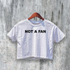 Not A Fan Crop Top Y2K Crop Tee Statement Shirt Fun Woman Gift - bestshirtz#