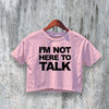 Not To Talk Crop Top Y2K Crop Tee Statement Shirt Fun Woman Gift - bestshirtz#