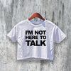 Not To Talk Crop Top Y2K Crop Tee Statement Shirt Fun Woman Gift - bestshirtz#