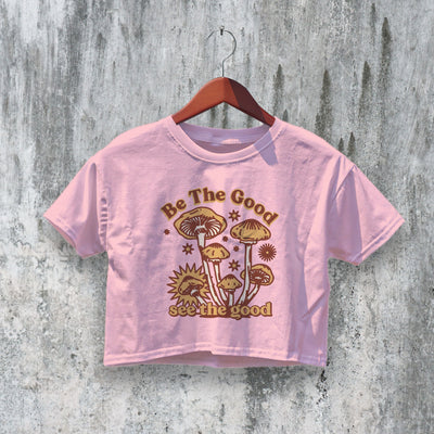 Be The Good Crop Top Y2K Crop Tee Fungi Lover Mushroom Shirt