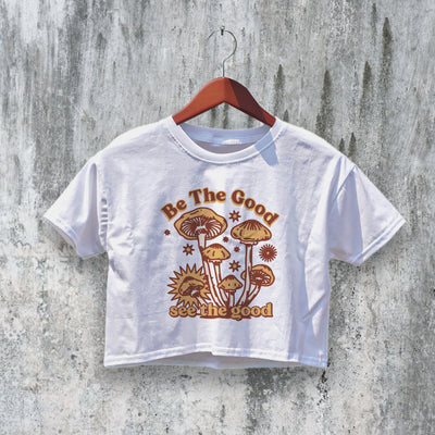 Be The Good Crop Top Y2K Crop Tee Fungi Lover Mushroom Shirt