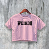 Weirdo Crop Top Y2K Crop Tee Bold Statement Shirt Eccentric Woman - bestshirtz#