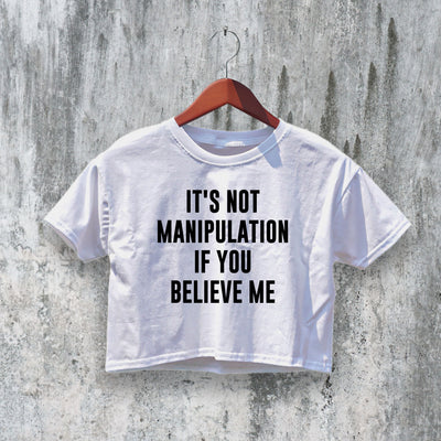 Not Manipulation Crop Top Y2K Crop Tee Believe Me Shirt Statement Merch - bestshirtz#
