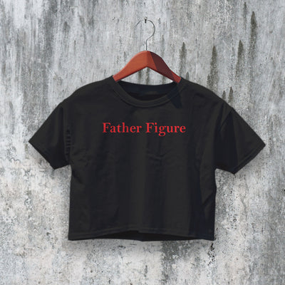 Father Figure Crop Top Y2K Crop Tee Bitch Shirt Statement Merch