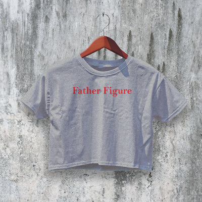 Father Figure Crop Top Y2K Crop Tee Bitch Shirt Statement Merch
