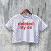 Deleted My Ex Crop Top Y2K Crop Tee Statement Shirt Calm Women Gift