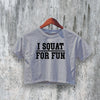 GYM Crop Top I Squat for Fun Crop Tee High Performance Shirt GYM Gift - bestshirtz