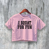 GYM Crop Top I Squat for Fun Crop Tee High Performance Shirt GYM Gift - bestshirtz