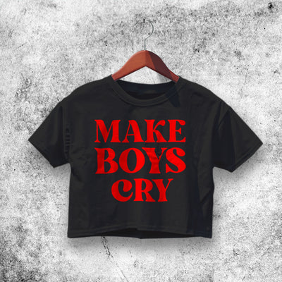 Make Boys Cry Crop Top Make Boys Cry Shirt Sassy Aesthetic Y2K Shirt