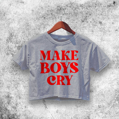 Make Boys Cry Crop Top Make Boys Cry Shirt Sassy Aesthetic Y2K Shirt