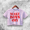 Make Boys Cry Crop Top Make Boys Cry Shirt Sassy Aesthetic Y2K Shirt