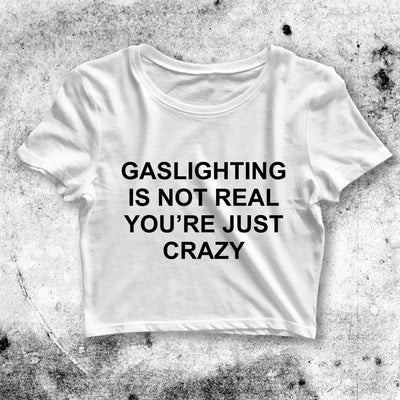 Gaslighting Is Not Real Crop Top Gaslighting Shirt Aesthetic Y2K Shirt - bestshirtz#