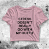 Stress Doesn't Really Go With My Outfit Crop Top Quote Shirt Aesthetic Y2K Shirt - bestshirtz#