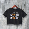 New Girl Crop Top Gave Me Cookie Crop Tee Got You Cookie Shirt