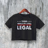 Legal Protest Crop Top Slogan Political Crop Tee While Its Still Legal Shirt