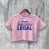 Legal Protest Crop Top Slogan Political Crop Tee While Its Still Legal Shirt