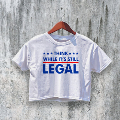 Legal Protest Crop Top Slogan Political Crop Tee While Its Still Legal Shirt