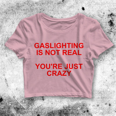 Gaslighting Is Not Real Crop Top Gaslighting Shirt Meme Aesthetic Y2K Shirt - bestshirtz#