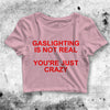 Gaslighting Is Not Real Crop Top Gaslighting Shirt Meme Aesthetic Y2K Shirt