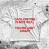 Gaslighting Is Not Real Crop Top Gaslighting Shirt Meme Aesthetic Y2K Shirt - bestshirtz#