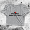 I Love Doomed Relationship Crop Top Custom Shirt Aesthetic Y2K Shirt - bestshirtz#