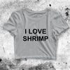 I Love Shrimp Crop Top I Love Shrimp Shirt Shrimp Aesthetic Y2K Shirt