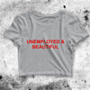 Unemployed And Beautiful Crop Top Funny Shirt Bitch Aesthetic Y2K Shirt