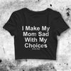 I Made My Mom Sad Crop Top Funny Shirt Bitch Aesthetic Y2K Shirt - bestshirtz#