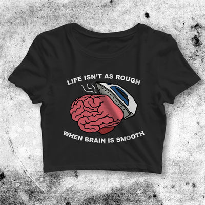 Life Isn't As Rough When Brain Is Smooth Crop Top Funny Shirt Aesthetic Y2K Shirt - bestshirtz#