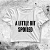 A Little Bit Spoiled Crop Top A Little Bit Spoiled Shirt Aesthetic Y2K Shirt - bestshirtz#