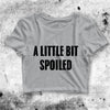 A Little Bit Spoiled Crop Top A Little Bit Spoiled Shirt Aesthetic Y2K Shirt - bestshirtz#