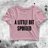 A Little Bit Spoiled Crop Top A Little Bit Spoiled Shirt Aesthetic Y2K Shirt - bestshirtz#