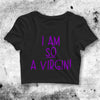 I Am So Virgin Crop Top I Am So Virgin Shirt Virgin Aesthetic Y2K Shirt - bestshirtz#