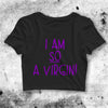 I Am So Virgin Crop Top I Am So Virgin Shirt Virgin Aesthetic Y2K Shirt