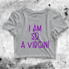 I Am So Virgin Crop Top I Am So Virgin Shirt Virgin Aesthetic Y2K Shirt - bestshirtz#