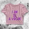 I Am So Virgin Crop Top I Am So Virgin Shirt Virgin Aesthetic Y2K Shirt - bestshirtz#