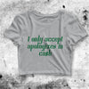 I Accept Apologizes In Cash Crop Top Women Shirt Aesthetic Y2K Shirt