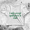 I Accept Apologizes In Cash Crop Top Women Shirt Aesthetic Y2K Shirt