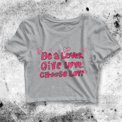 Y2K Crop Top Be A Lover Give Love Choose Love Crop Tee Quote Y2K Shirt - bestshirtz#