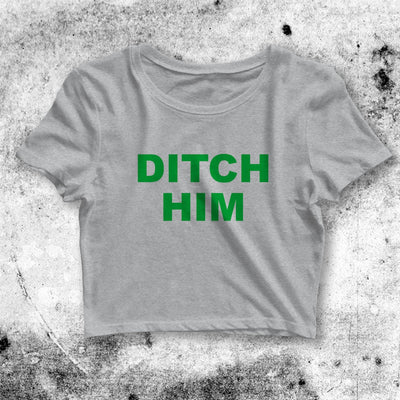 Ditch Him Crop Top Ditch Him Shirt Ditch Aesthetic Y2K Shirt - bestshirtz#