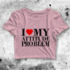 I Heart My Attitude Problem Crop Top Attitude Problem Shirt Aesthetic Y2K Shirt