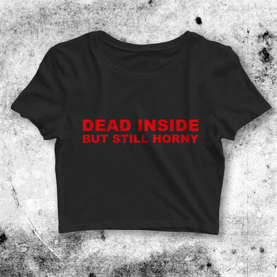 Dead Inside Still Horny Crop Top Dead Inside Shirt Bitch Aesthetic Y2K Shirt - bestshirtz#