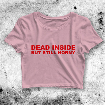 Dead Inside Still Horny Crop Top Dead Inside Shirt Bitch Aesthetic Y2K Shirt - bestshirtz#